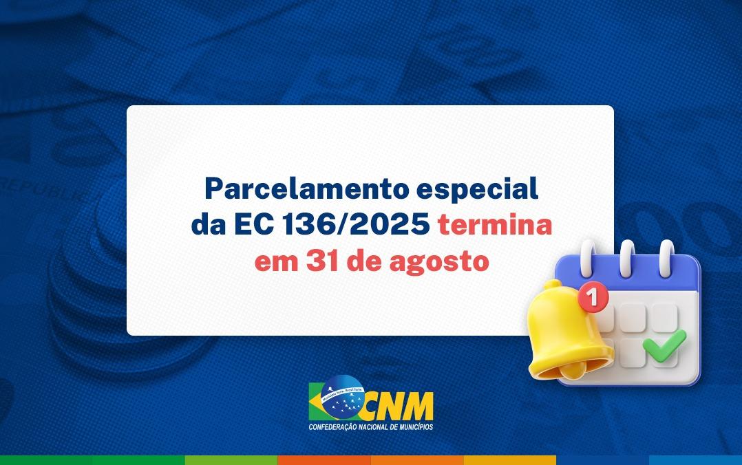 Faltam apenas 10 dias para que Municípios possam aderir ao parcelamento especial da EC 136; CNM traz orientações