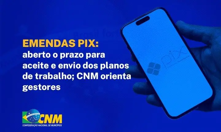 Emendas Pix: aberto o prazo para aceite e envio dos planos de trabalho; CNM orienta gestores