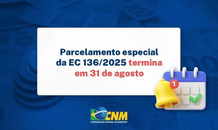 Faltam apenas 10 dias para que Municípios possam aderir ao parcelamento especial da EC 136; CNM traz orientações
